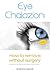 Eye Chalazion - How To Remove Without Surgery: My personal experience and the methods I used for success (Chalazions Treatment, Styes, Cysts: Eye treatment at home without surgery Book 1)