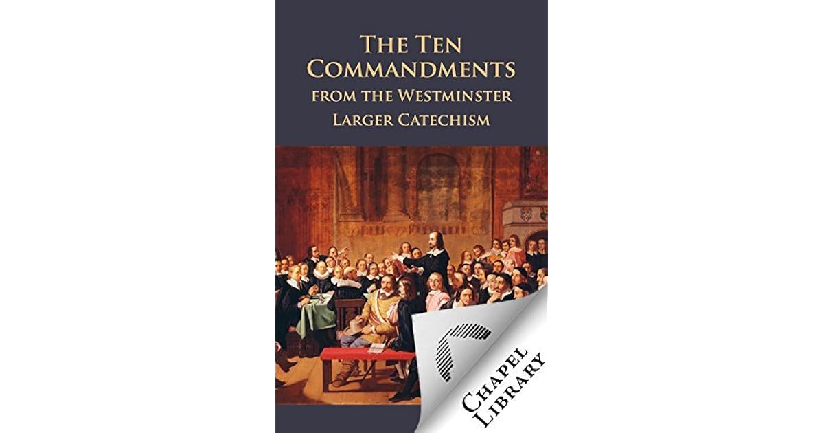 The Ten Commandments from the Westminster Larger Catechism by