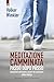 Meditazione camminata: Passo dopo passo Camminare nell'essere, essere nel camminare (Italian Edition)