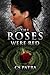 The Roses Were Red by C.S. Patra