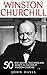 Winston Churchill: 50 Best Quotes, Teachings And Secrets To Success By Winston Churchill (The Last Lion, Winston Churchill World War, The World Crisis)