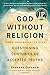 God Without Religion: Questioning Centuries of Accepted Truths
