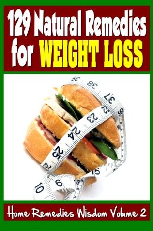 129 Natural Remedies For Weight Loss Home Remedies Wisdom Volume 2 By Sydney Johnston