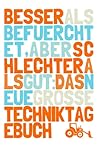 Besser als befürchtet, aber schlechter als gut: Das neue große Techniktagebuch (Best of Techniktagebuch, #3)