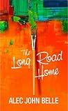 The Long Road Home by Alec John Belle