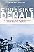 Crossing Denali: An Ordinary Man's Adventure Atop North America