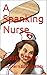 A Spanking Nurse: True Story