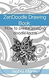 ZenDoodle Drawing Book: How to create amazing doodle forms ZenDoodle Drawing Book: How to create amazing doodle forms