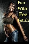 Fun With Pee Fetish (Golden Shower pee urolagnia couple urophilia peeing bdsm Anal Sex Story): [extreme fetish erotica]