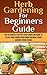 Herb Gardening For Beginners Guide by Sarah Schultz