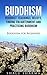 BUDDHISM: Buddhist Teachings, Beliefs, Finding Enlightenment and Practicing Buddhism: Buddhism For Beginners