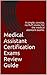 Medical Assistant Certification Exams Review Guide: A simple, concise, no-fluff review for the medical assistant exams.