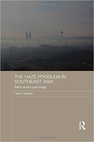 The Haze Problem in Southeast Asia: Palm Oil and Patronage (Routledge Malaysian Studies Series)