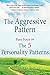 The Aggressive Pattern: Part Four of The 5 Personality Patterns