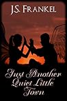Just Another Quiet Little Town by J.S. Frankel