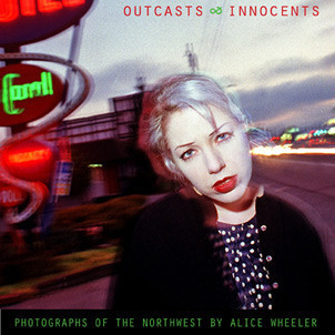 Outcasts & Innocents: Photographs of the Northwest (Hardcover)