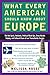 What Every American Should Know About Europe: The Hot Spots, Hotshots, Political Muck-ups, Cross-Border Sniping, and Cultural Chaos of Our Transatlantic Cousins