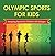 Olympic Sports For Kids : Amazing Sports for Children Of All Ages: Olympic Books for Kids (Children's Olympic Sports Books)