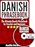 Danish Phrasebook: The Ultimate Danish Phrasebook for Travelers and Beginners (Audio Included)