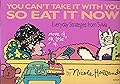 You Can't Take It With You, So Eat It Now! Everyday Strategies from Sylvia