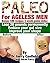 Paleo for Ageless Men: Bonu...