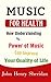 Music for Health: How Understanding the Power of Music Can Improve Your Quality of Life