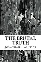 The Brutal Truth by Jonathan Harnisch