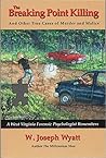 The Breaking Point Killing and Other True Cases of Murder and Malice: A West Virginia Forensic Psychologist Remembers