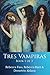 Tres Vampiras: Book I of III