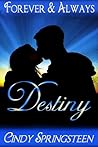 Destiny - Forever & Always Book 1 by Cindy Springsteen