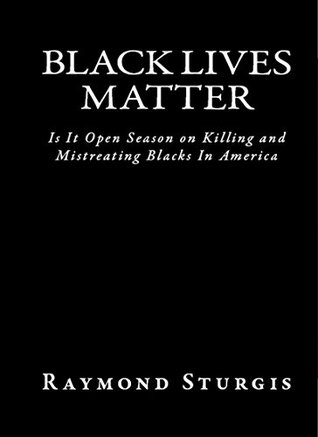 Capa do Livro BLACK LIVES MATTER: Is It Open Season On Killing and Mistreating Blacks In America?