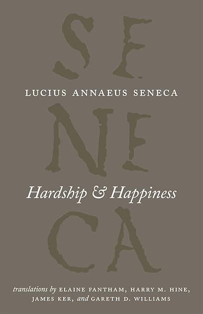 Hardship and Happiness (The Complete Works of Lucius Annaeus Seneca)