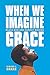 When We Imagine Grace: Black Men and Subject Making