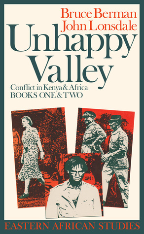 Unhappy Valley: Clan, Class & State In Colonial Kenya (Eastern African Studies)
