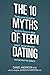 The 10 Myths of Teen Dating...