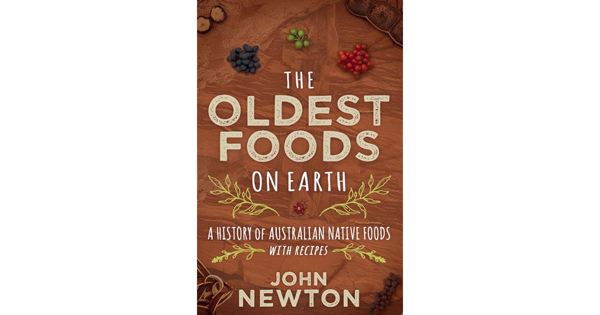 The Oldest Foods on Earth A History of Australian Native Foods with