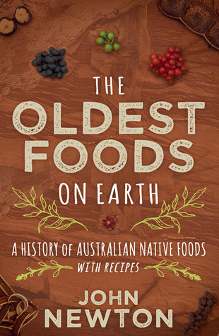 The Oldest Foods on Earth: A History of Australian Native Foods with Recipes (Paperback)
