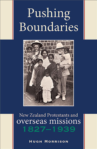 Pushing Boundaries: New Zealand Protestants and Overseas Missions 1827–1939