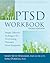 The PTSD Workbook: Simple, Effective Techniques for Overcoming Traumatic Stress Symptoms