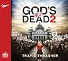 God's Not Dead 2 by Travis Thrasher