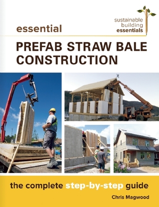 Essential Prefab Straw Bale Construction: The Complete Step-by-Step Guide (Sustainable Building Essentials Series, 2)