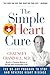 The Simple Heart Cure: The 90-Day Program to Stop and Reverse Heart Disease REVISED & UPDATED 2ND EDITION