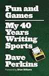 Fun and Games: My 40 Years Writing Sports