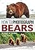 How to Photograph Bears: Th...