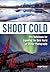 Shoot Cold: Pro Techniques for Exploring the Bold World of Winter Photography