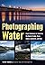 Photographing Water: Expert...