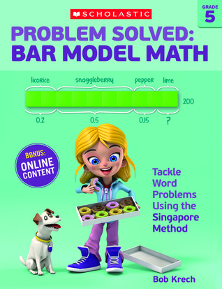 Problem Solved: Bar Model Math Grade 5: Tackle Word Problems Using the Singapore Method