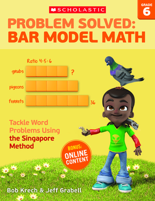 Problem Solved: Bar Model Math Grade 6: Tackle Word Problems Using the Singapore Method