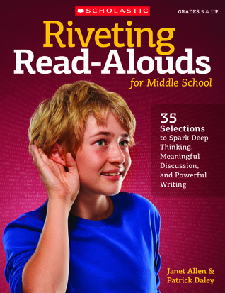 Riveting Read-Alouds for Middle School: 35 Selections to Spark Deep Thinking, Meaningful Discussion, and Powerful Writing