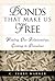 Bonds that Make Us Free by C. Terry Warner